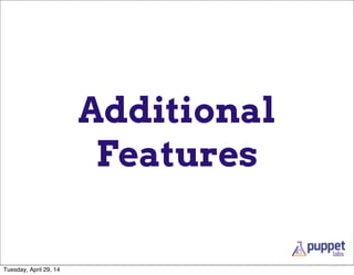 Additional
Features
Tuesday, April 29, 14
 