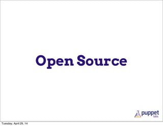 Open Source
Tuesday, April 29, 14
 