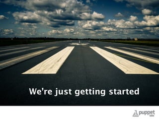 We’re just getting started
 