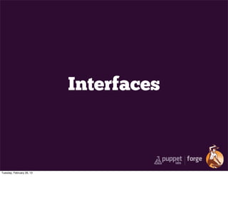Interfaces



Tuesday, February 26, 13
 