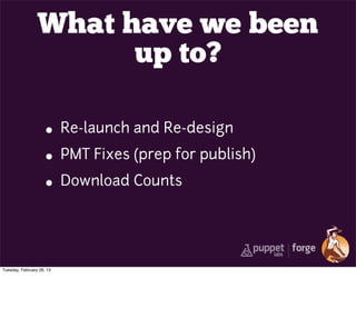 What have we been
                       up to?

                     • Re-launch and Re-design
                     • PMT Fixes (prep for publish)
                     • Download Counts


Tuesday, February 26, 13
 