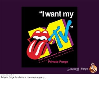 Tuesday, February 26, 13

Private Forge has been a common request.
 