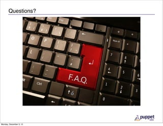 Questions?




Monday, December 3, 12
 