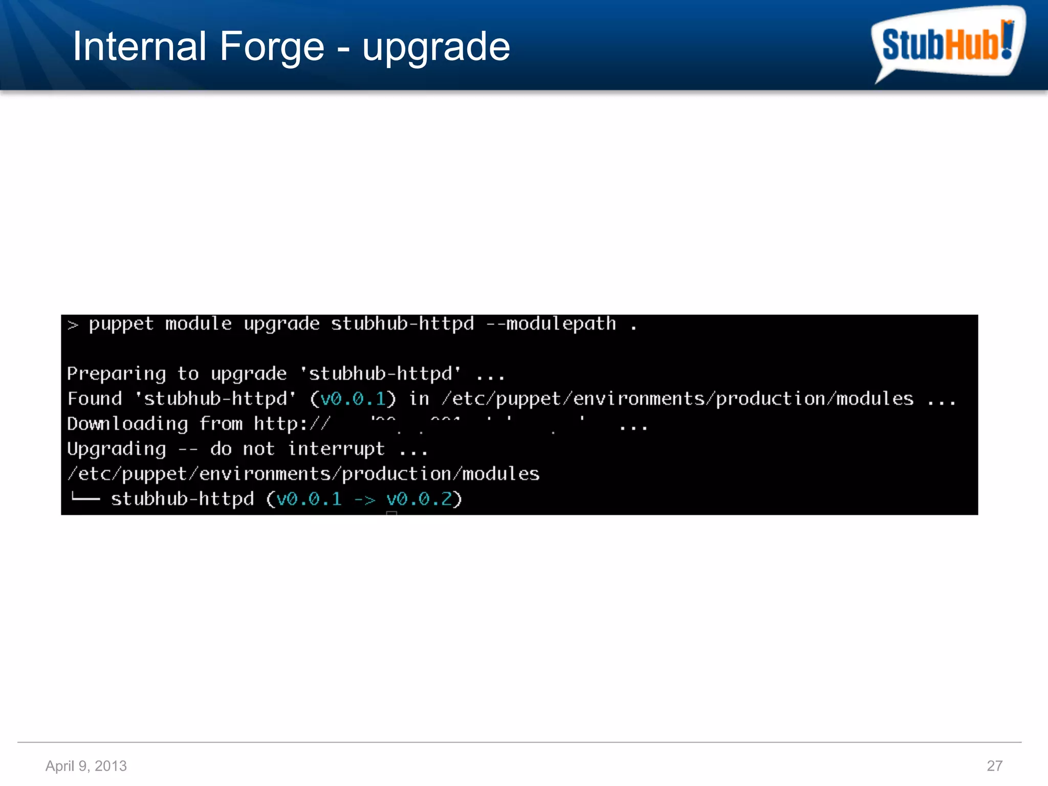 Internal Forge - upgrade




April 9, 2013                  27
 