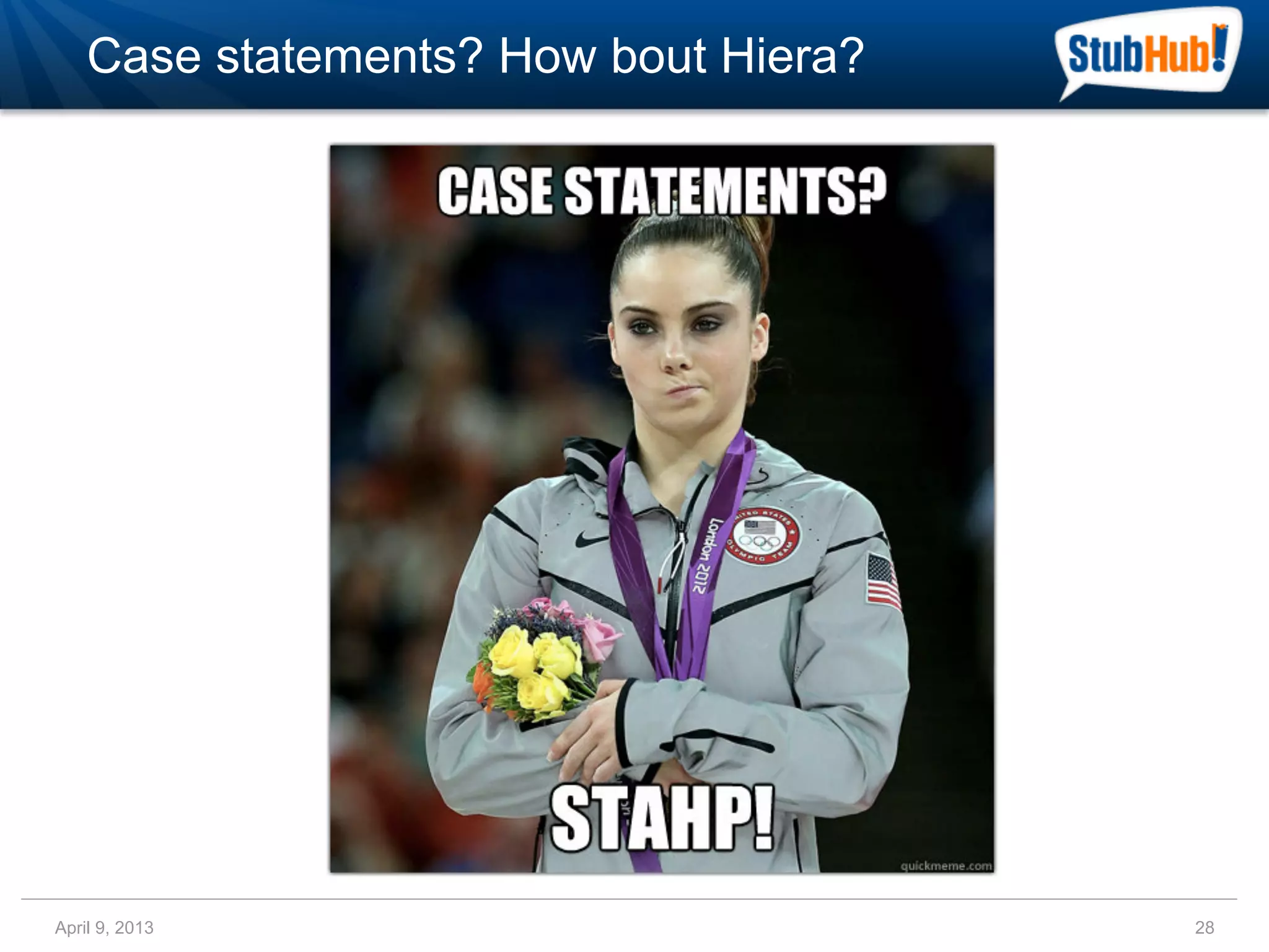 Case statements? How bout Hiera?




April 9, 2013                          28
 