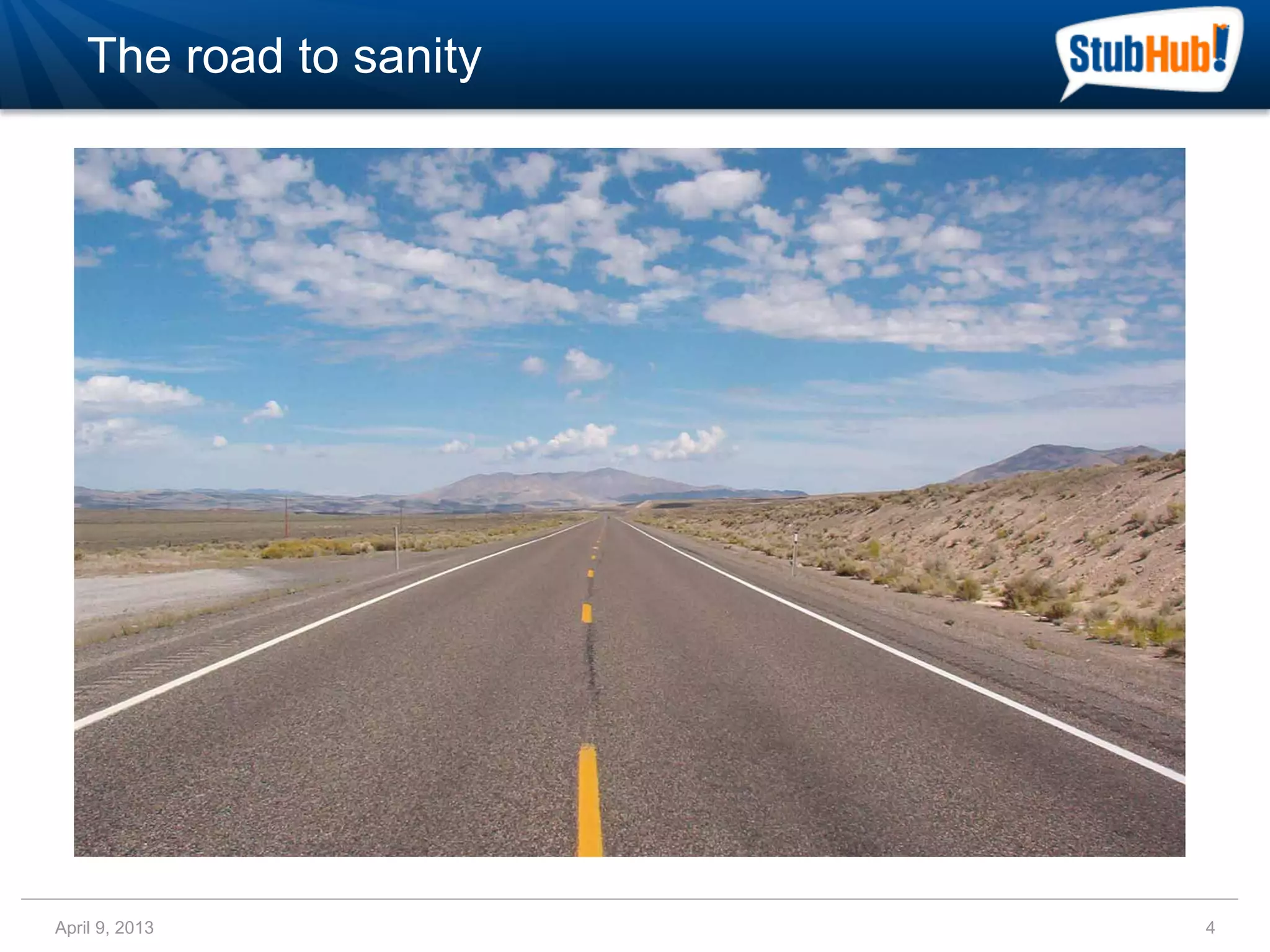 The road to sanity




April 9, 2013            4
 