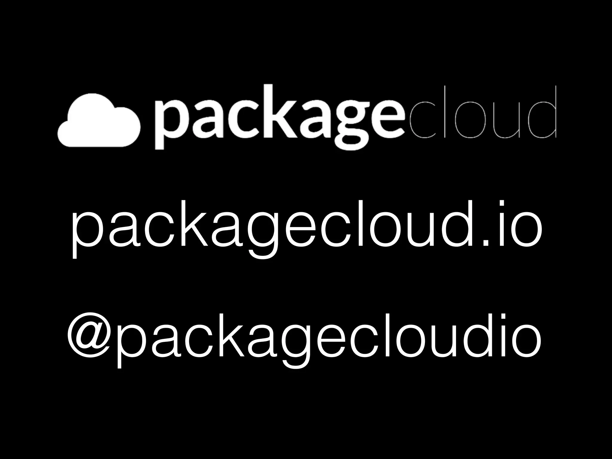packagecloud.io
@packagecloudio
 
