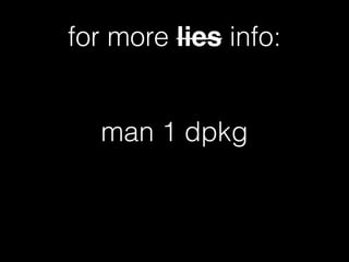 man 1 dpkg
for more lies info:
 