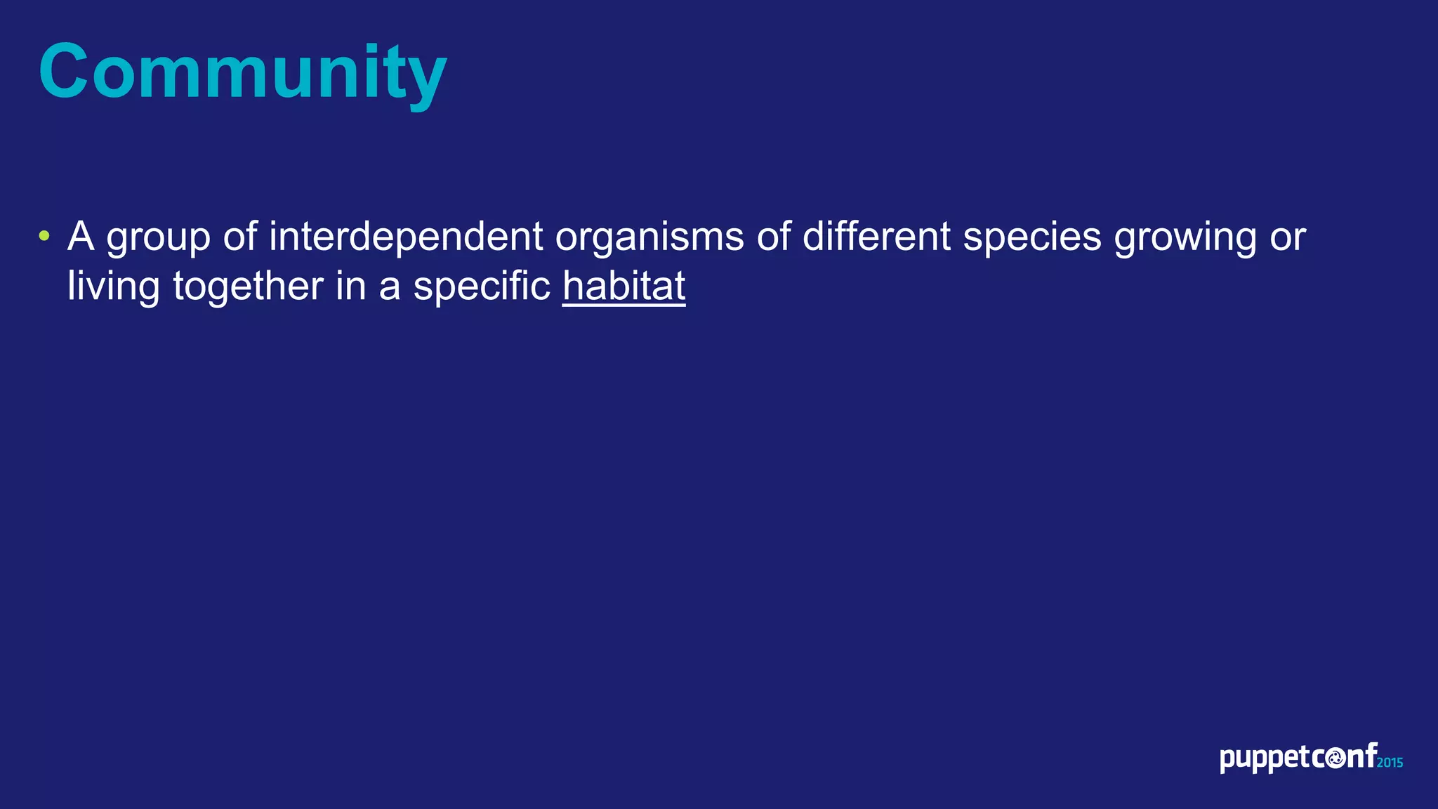 v
• A group of interdependent organisms of different species growing or
living together in a specific habitat
Community
 