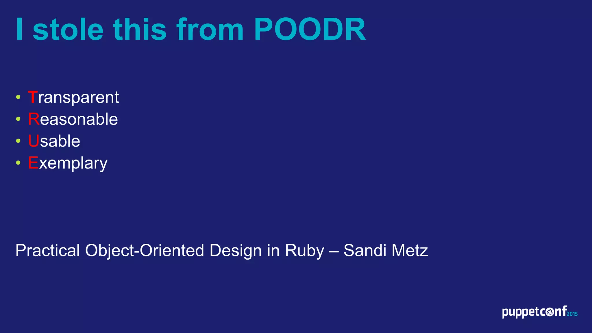 v
• Transparent
• Reasonable
• Usable
• Exemplary
Practical Object-Oriented Design in Ruby – Sandi Metz
I stole this from POODR
 