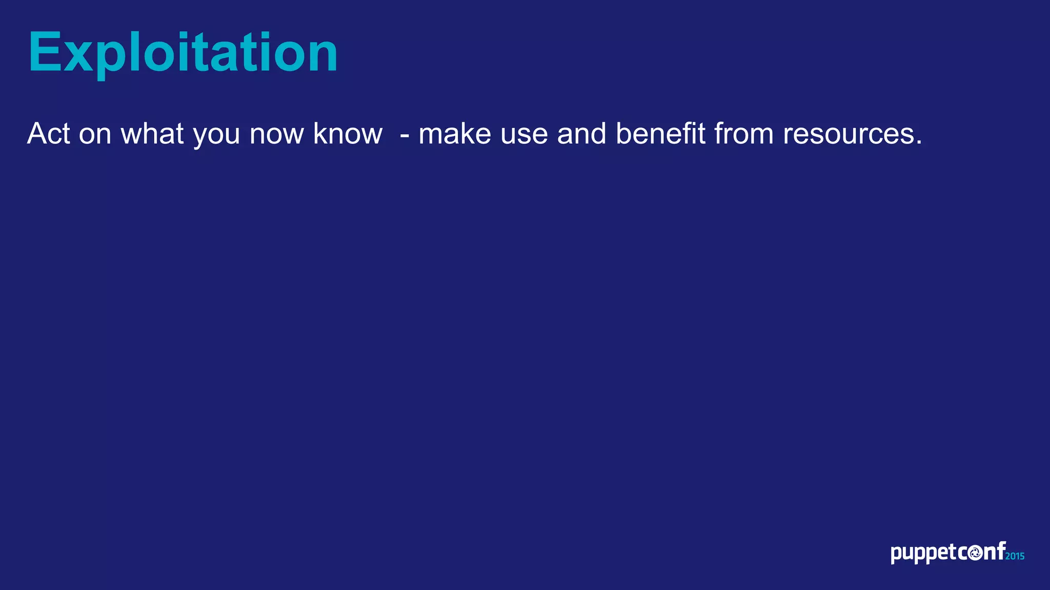 v
Act on what you now know - make use and benefit from resources.
Exploitation
 