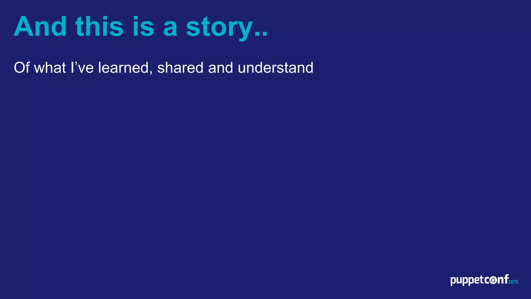 v
Of what I’ve learned, shared and understand
And this is a story..
 