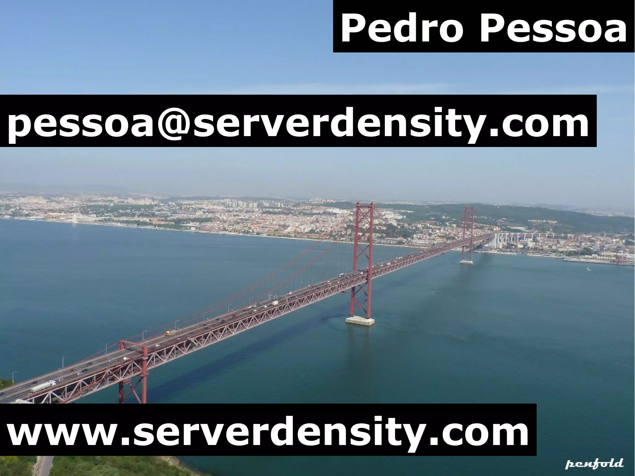 Pedro Pessoa

pessoa@serverdensity.com




www.serverdensity.com
 