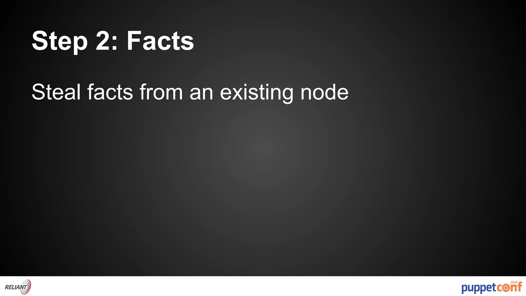 Step 2: Facts 
Steal facts from an existing node 
 