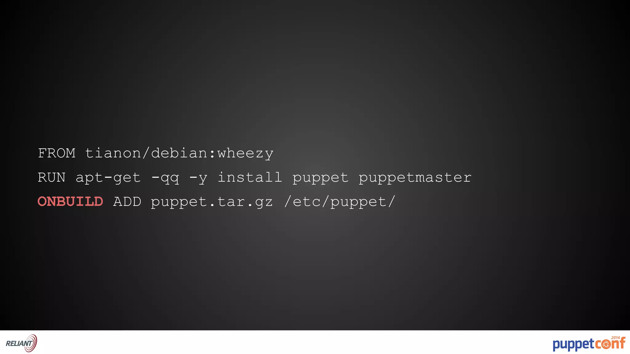 FROM tianon/debian:wheezy 
RUN apt-get -qq -y install puppet puppetmaster 
ONBUILD ADD puppet.tar.gz /etc/puppet/ 
 