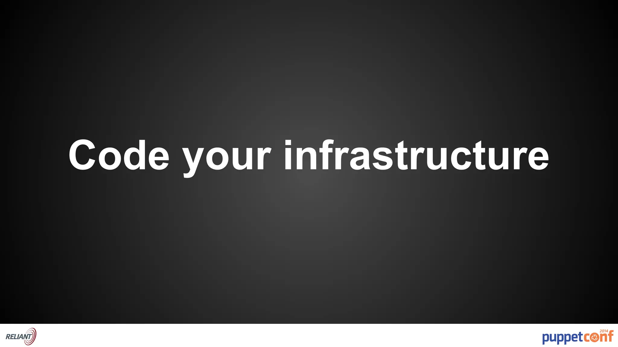 Code your infrastructure 
 