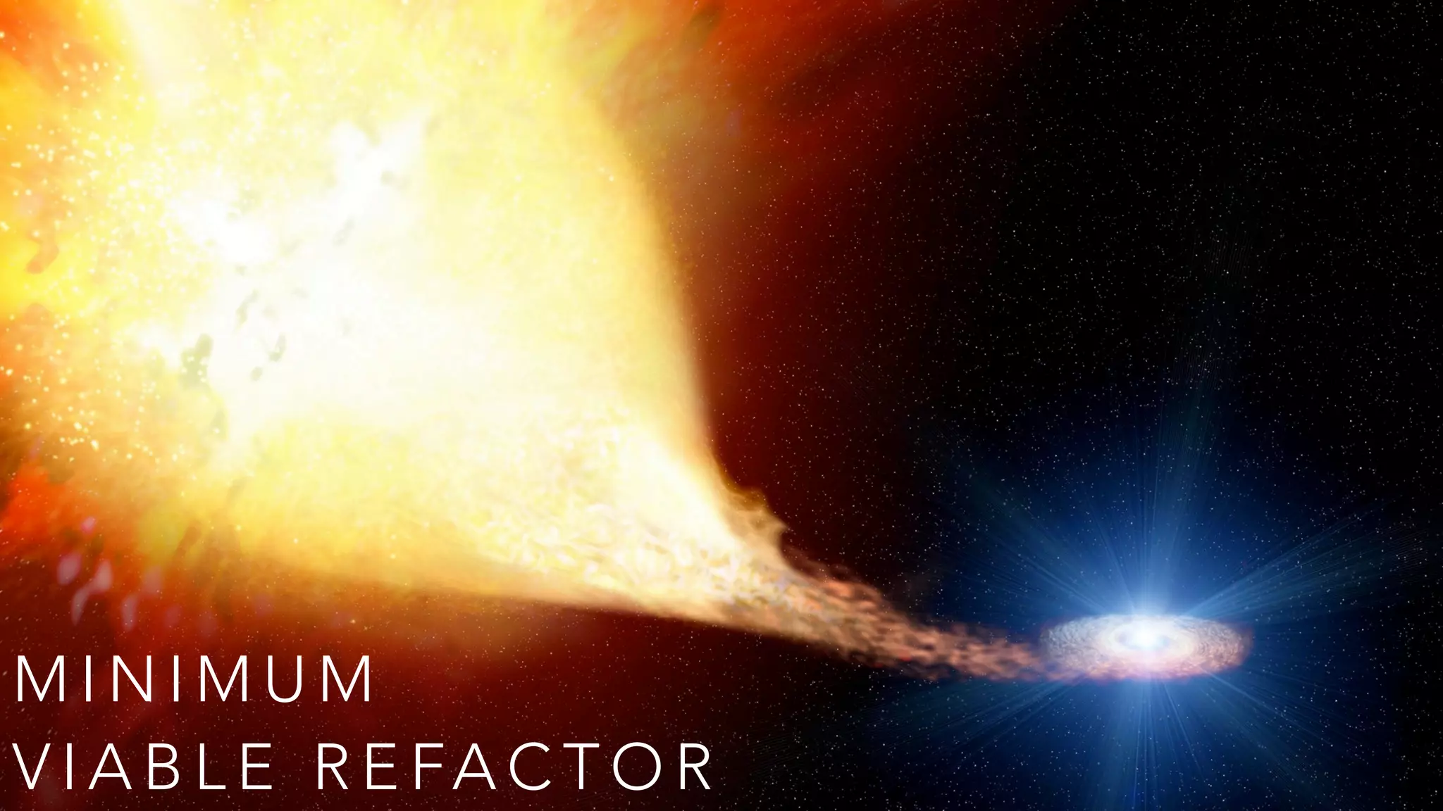 M I N I M U M
V I A B L E R E FA C T O R
 