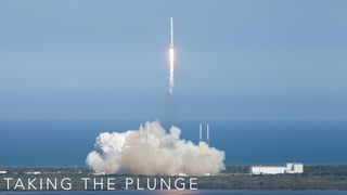 TA K I N G T H E P L U N G E
 