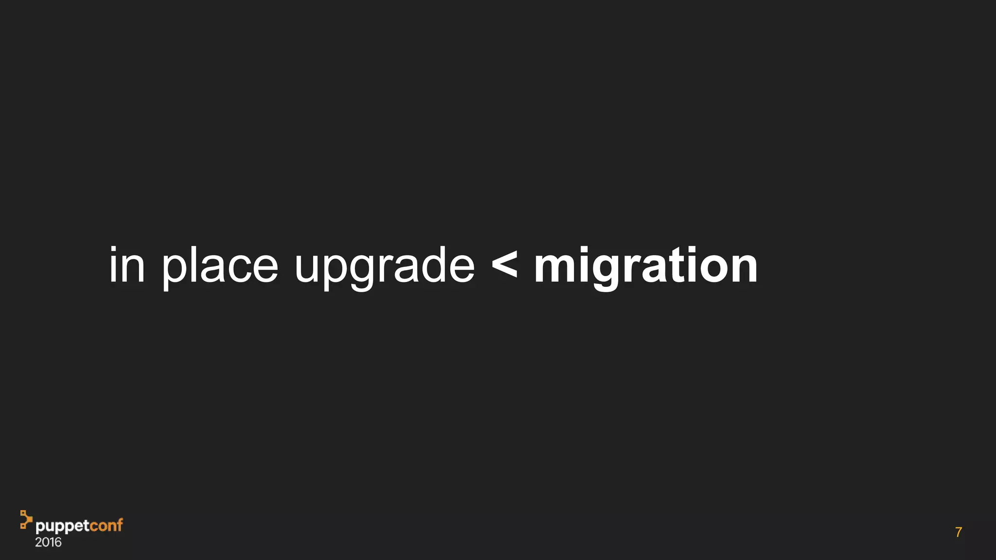 7
in place upgrade < migration
 