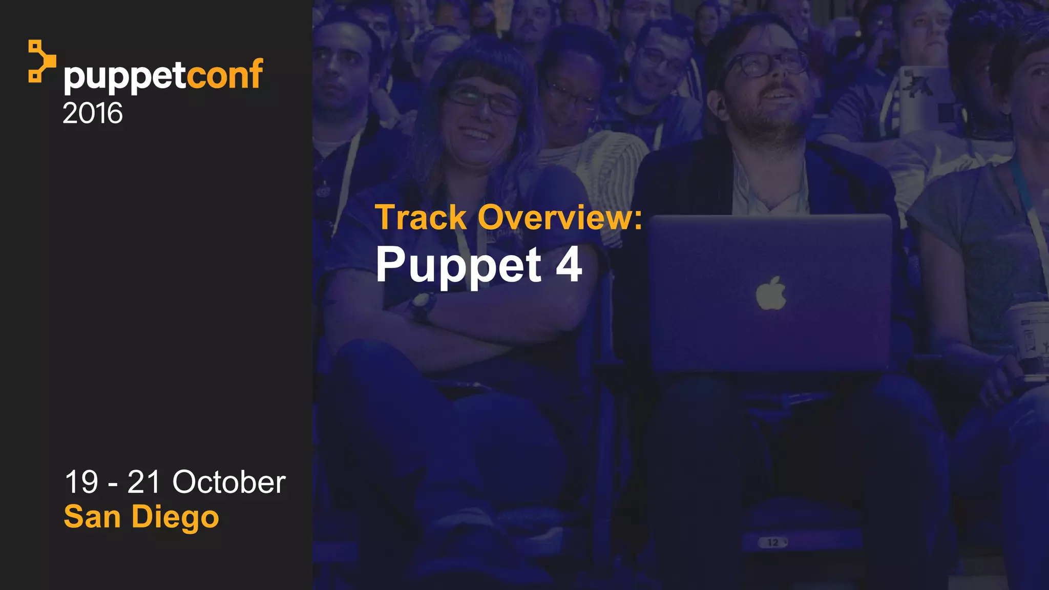t
Track Overview:
Puppet 4
19 - 21 October
San Diego
 