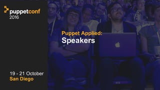 t
Puppet Applied:
Speakers
19 - 21 October
San Diego
 