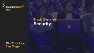 t
Track Overview:
Security
19 - 21 October
San Diego
 