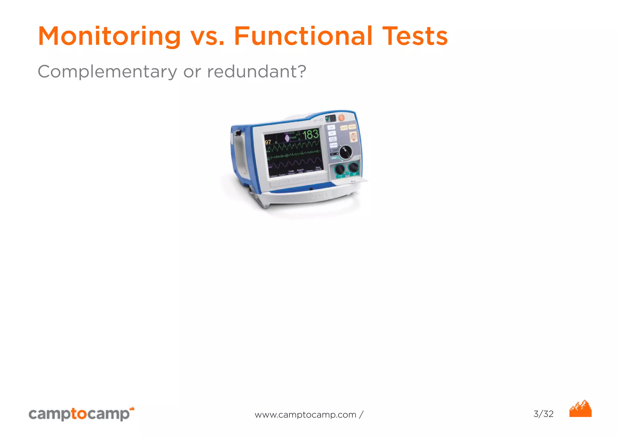 Monitoring vs. Functional Tests 
Complementary or redundant? 
www.camptocamp.com / 3/32 
 