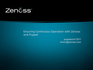 Ensuring Continuous Operation with Zenoss
    and Puppet
                                 puppetconf 2011
                              simon@zenoss.com




1
 
