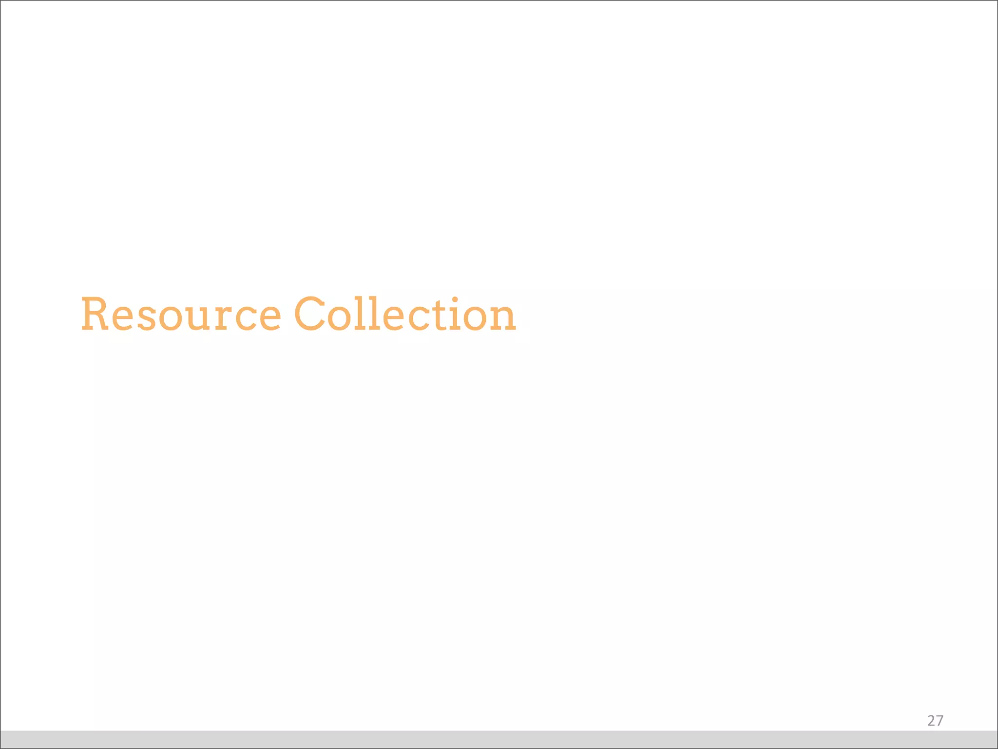 Resource Collection
27
 