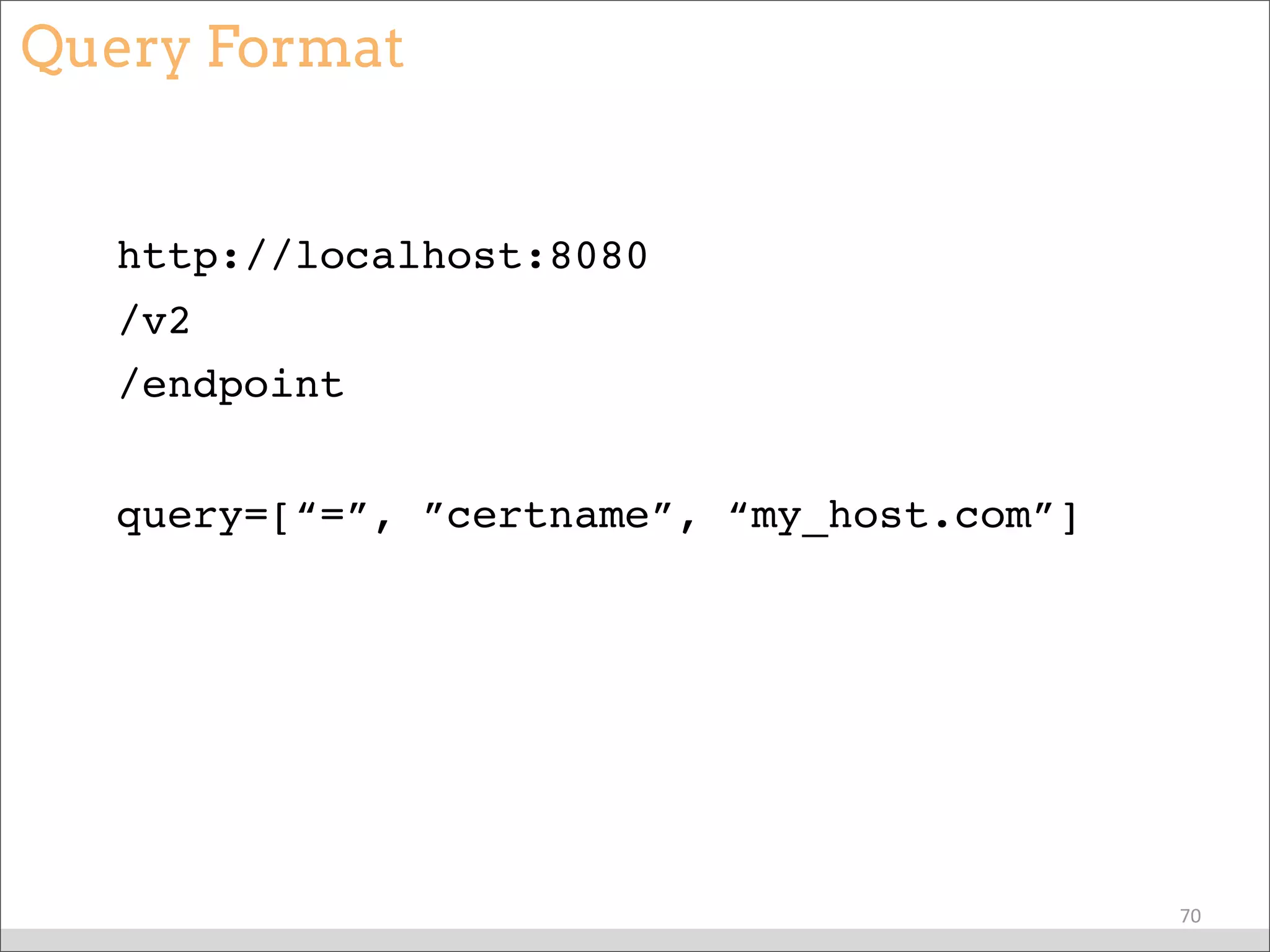 Query Format
http://localhost:8080
/v2
/endpoint
query=[“=”, ”certname”, “my_host.com”]
70
 