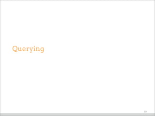 Querying
59
 