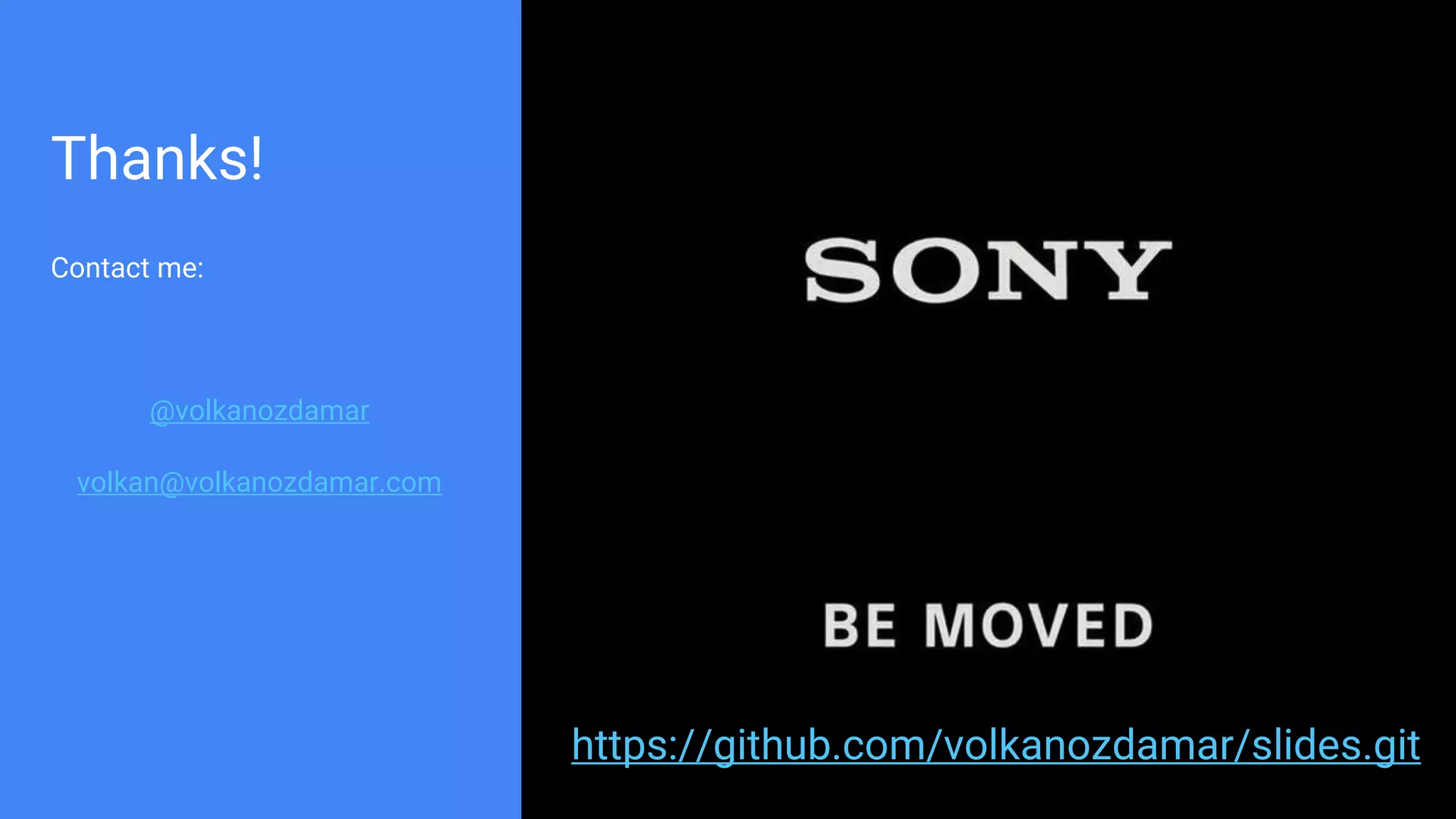 Thanks!
Contact me:
@volkanozdamar
volkan@volkanozdamar.com
https://github.com/volkanozdamar/slides.git
 