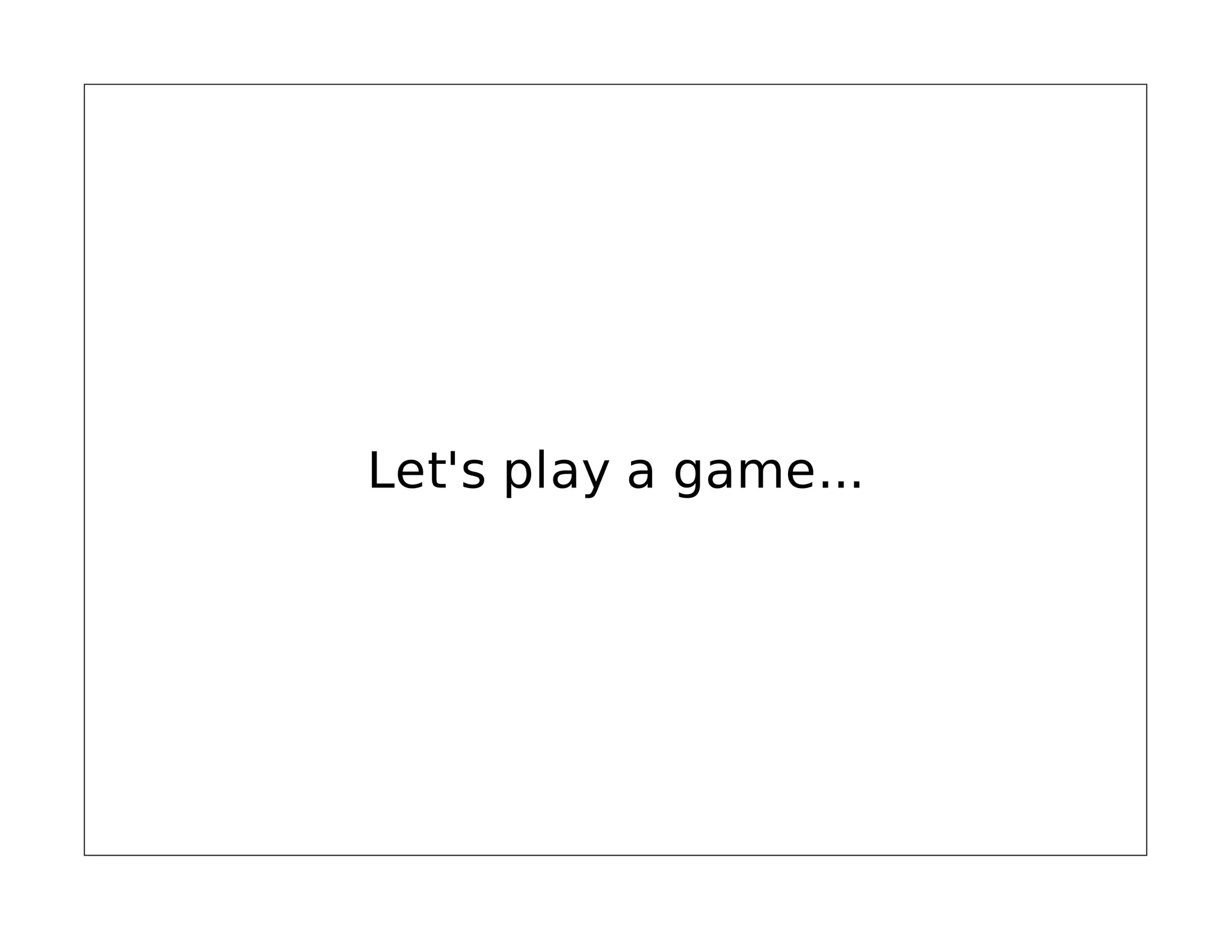 Let's play a game...

 