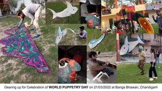 Gearing up for Celebration of WORLD PUPPETRY DAY on 21/03/2022 at Banga Bhawan, Chandigarh
 