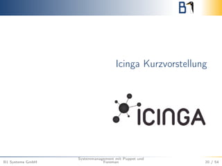 Icinga Kurzvorstellung 
B1 Systems GmbH 
Systemmanagement mit Puppet und 
Foreman 20 / 54 
 