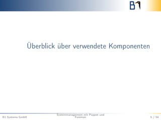 Überblick über verwendete Komponenten 
B1 Systems GmbH 
Systemmanagement mit Puppet und 
Foreman 5 / 54 
 