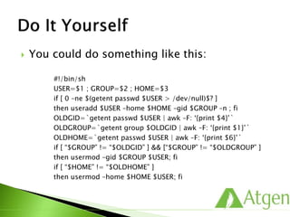  You could do something like this:
#!/bin/sh
USER=$1 ; GROUP=$2 ; HOME=$3
if [ 0 –ne $(getent passwd $USER > /dev/null)$? ]
then useradd $USER –home $HOME –gid $GROUP –n ; fi
OLDGID=`getent passwd $USER | awk –F: ‘{print $4}’`
OLDGROUP=`getent group $OLDGID | awk –F: ‘{print $1}’`
OLDHOME=`getent passwd $USER | awk –F: ‘{print $6}’`
if [ “$GROUP” != “$OLDGID” ] && [“$GROUP” != “$OLDGROUP” ]
then usermod –gid $GROUP $USER; fi
if [ “$HOME” != “$OLDHOME” ]
then usermod –home $HOME $USER; fi
 