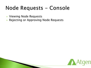  Viewing Node Requests
 Rejecting or Approving Node Requests
 