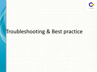 Troubleshooting & Best practice
 
