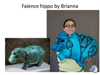 Faience hippo by Brianna
 