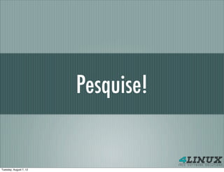 Pesquise!


Tuesday, August 7, 12
 