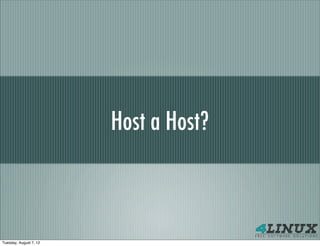 Host a Host?



Tuesday, August 7, 12
 
