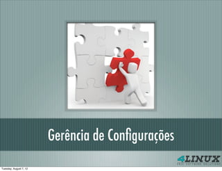 Gerência de Conﬁgurações
Tuesday, August 7, 12
 