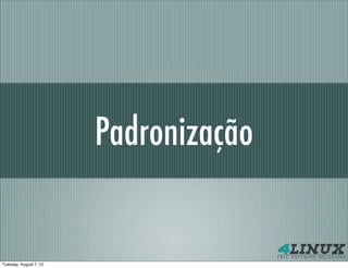 Padronização


Tuesday, August 7, 12
 