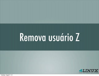 Remova usuário Z


Tuesday, August 7, 12
 