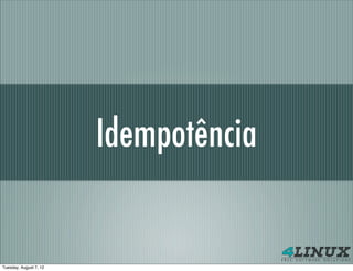 Idempotência


Tuesday, August 7, 12
 
