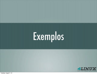 Exemplos


Tuesday, August 7, 12
 