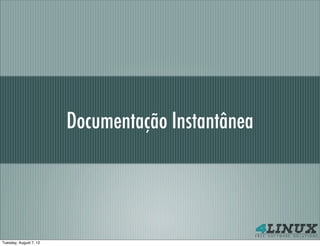 Documentação Instantânea




Tuesday, August 7, 12
 
