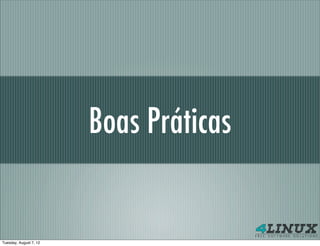 Boas Práticas


Tuesday, August 7, 12
 