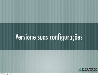 Versione suas conﬁgurações



Tuesday, August 7, 12
 